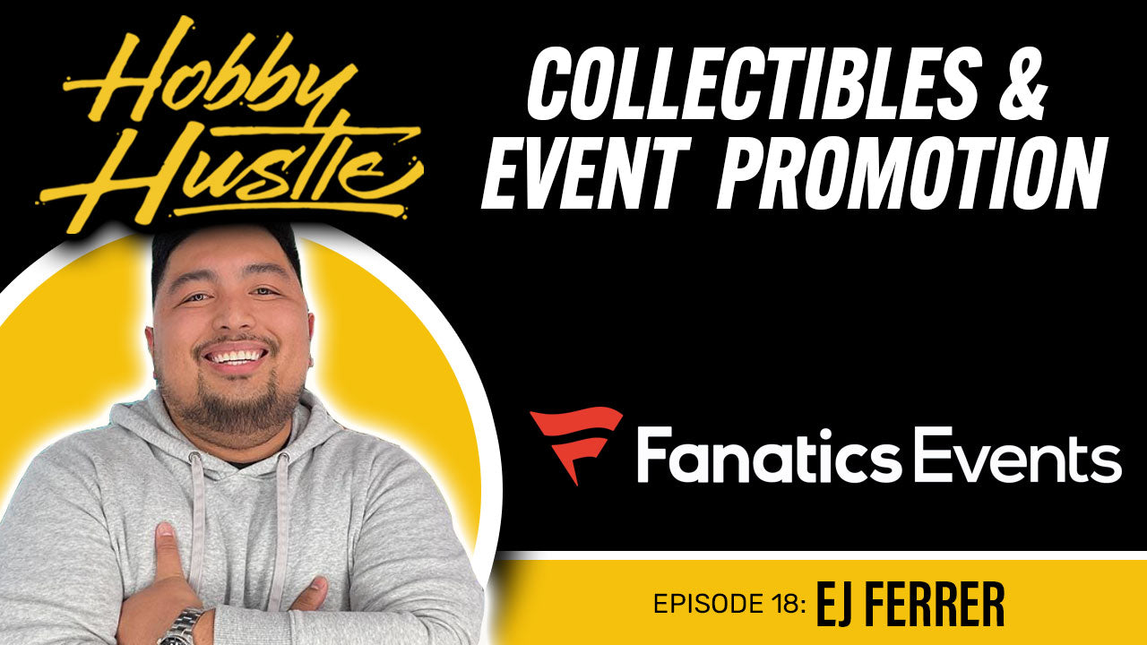 Hobby Hustle - Episode 18: EJ Ferrer, Fanatics - Director Dealer Relations