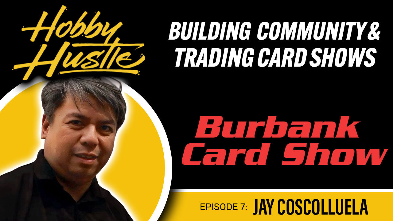 Hobby Hustle - Episode 7: Jay Coscolluela (Burbank Card Show)